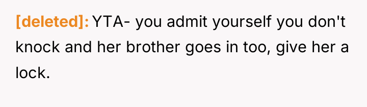 [deleted] YTA- you admit yourself you don't knock and her...
