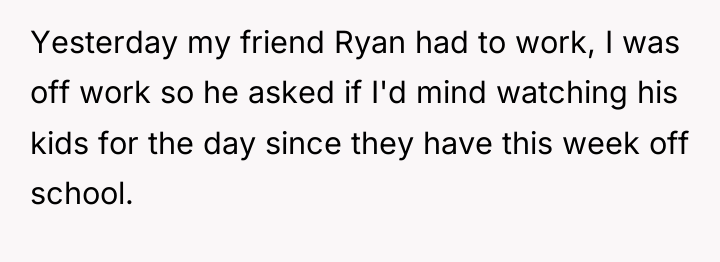 Yesterday my friend Ryan had to work, I was off...