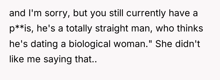 and I'm sorry, but you still currently have a p**is,...