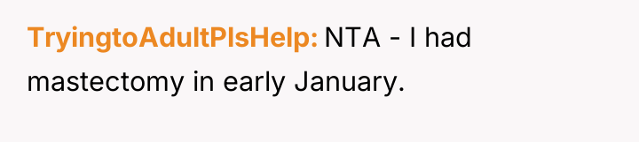 TryingtoAdultPlsHelp NTA - I had mastectomy in early January.