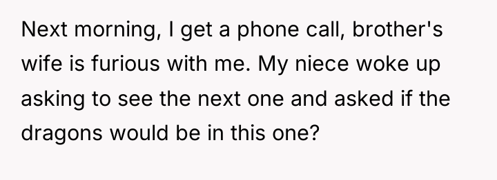 Next morning, I get a phone call, brother's wife is...