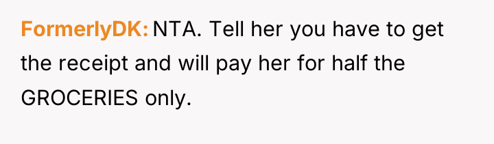 FormerlyDK NTA. Tell her you have to get the receipt...