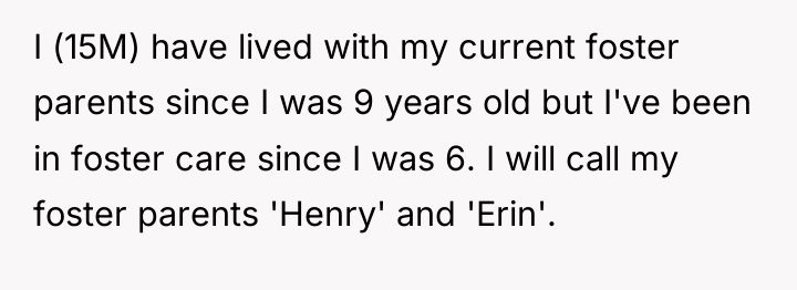 I (15M) have lived with my current foster parents since...