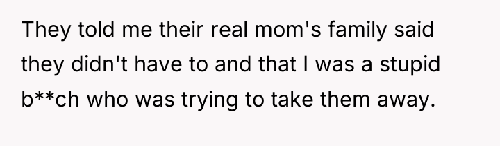 They told me their real mom's family said they didn't...