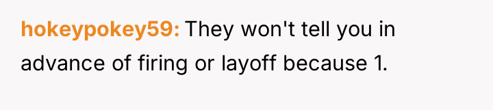 hokeypokey59 They won't tell you in advance of firing or...