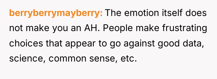 berryberrymayberry The emotion itself does not make you an AH....