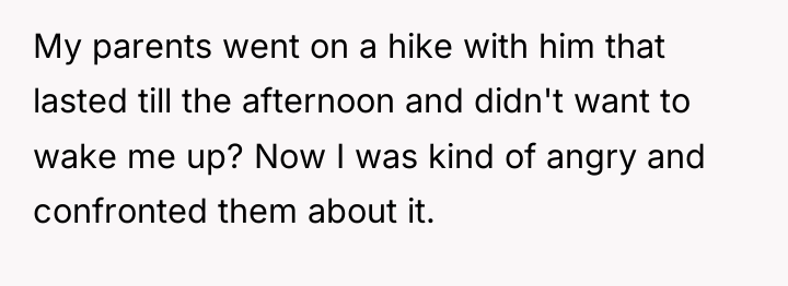 My parents went on a hike with him that lasted...