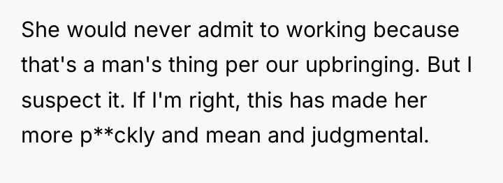 She would never admit to working because that's a man's...