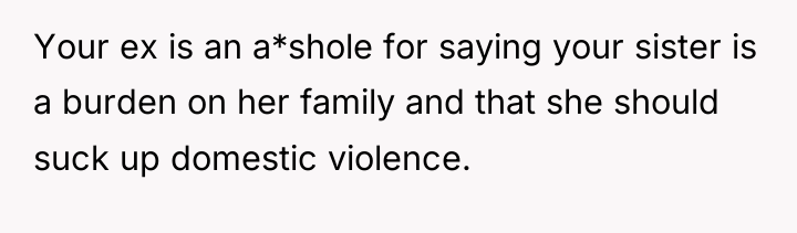 Your ex is an a*shole for saying your sister is...