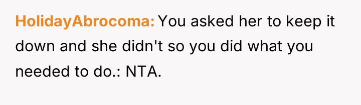 HolidayAbrocoma You asked her to keep it down and she...