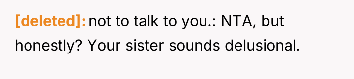 [deleted] not to talk to you.: NTA, but honestly? Your...
