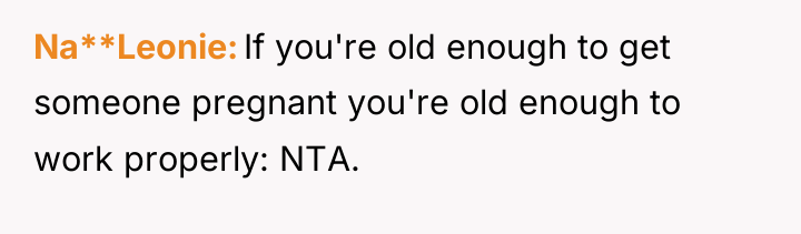 Na**Leonie If you're old enough to get someone pregnant you're...