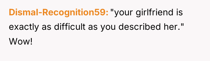 Dismal-Recognition59 "your girlfriend is exactly as difficult as you described...