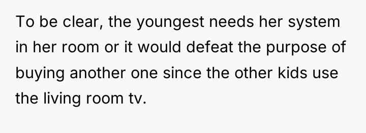 To be clear, the youngest needs her system in her...