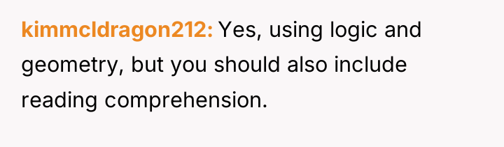 kimmcldragon212 Yes, using logic and geometry, but you should also...