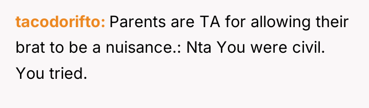 tacodorifto Parents are TA for allowing their brat to be...