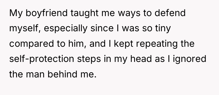 My boyfriend taught me ways to defend myself, especially since...