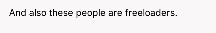 And also these people are freeloaders.