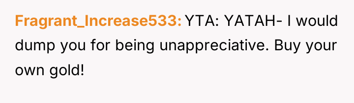 Fragrant_Increase533 YTA: YATAH- I would dump you for being unappreciative....
