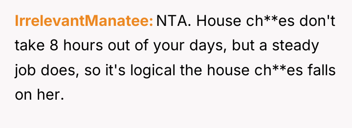 IrrelevantManatee NTA. House ch**es don't take 8 hours out of...