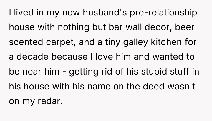 I lived in my now husband's pre-relationship house with nothing...