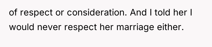 of respect or consideration. And I told her I would...