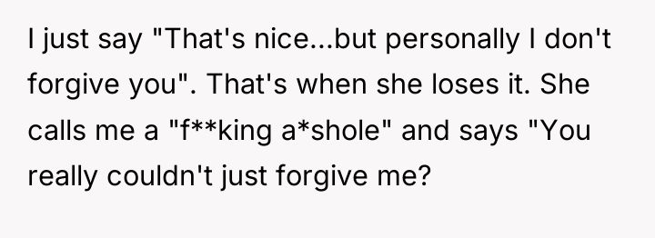 I just say "That's nice...but personally I don't forgive you"....