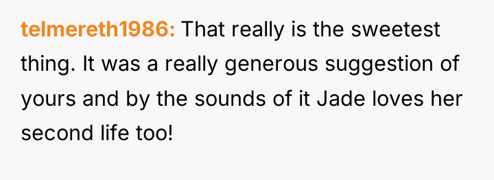 telmereth1986 That really is the sweetest thing. It was a...
