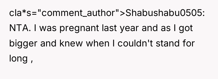 cla*s="comment_author">Shabushabu0505: NTA. I was pregnant last year and as I...