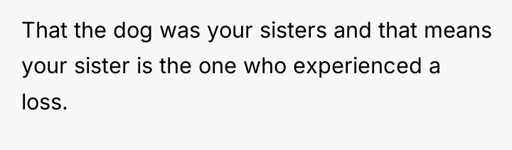 That the dog was your sisters and that means your...