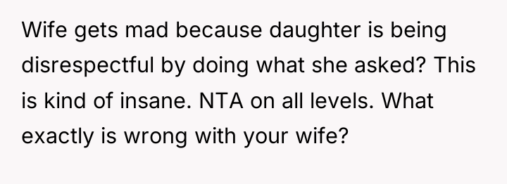 Wife gets mad because daughter is being disrespectful by doing...
