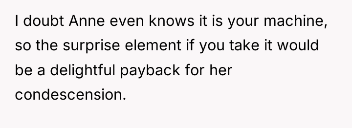 I doubt Anne even knows it is your machine, so...