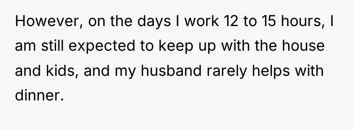 However, on the days I work 12 to 15 hours,...