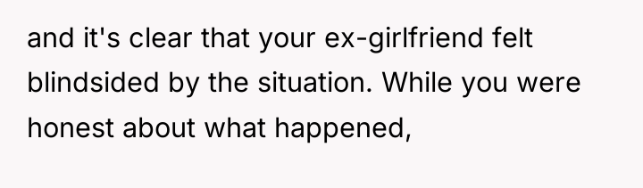 and it's clear that your ex-girlfriend felt blindsided by the...
