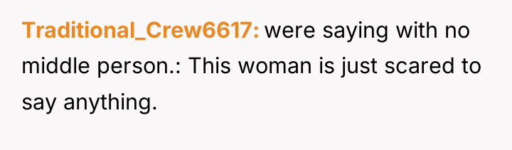 Traditional_Crew6617 were saying with no middle person.: This woman is...