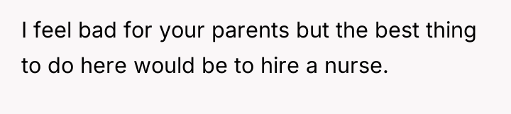 I feel bad for your parents but the best thing...