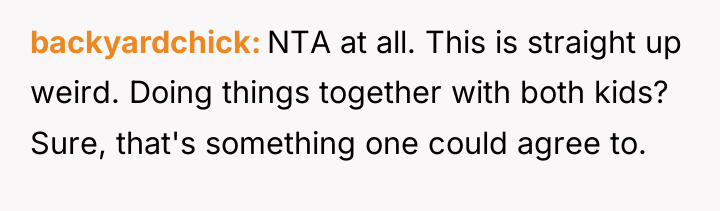 backyardchick NTA at all. This is straight up weird. Doing...