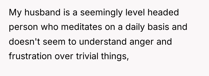 My husband is a seemingly level headed person who meditates...