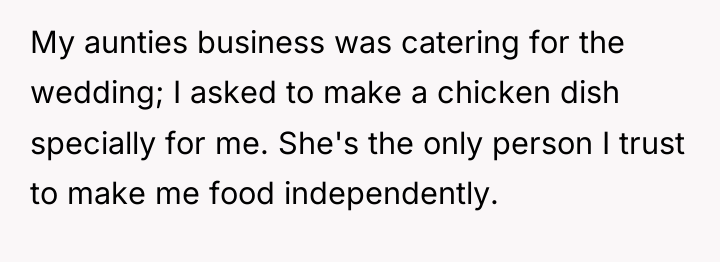 My aunties business was catering for the wedding; I asked...