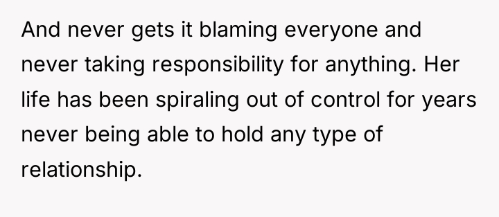 And never gets it blaming everyone and never taking responsibility...