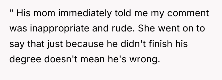 " His mom immediately told me my comment was inappropriate...