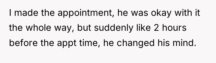 I made the appointment, he was okay with it the...