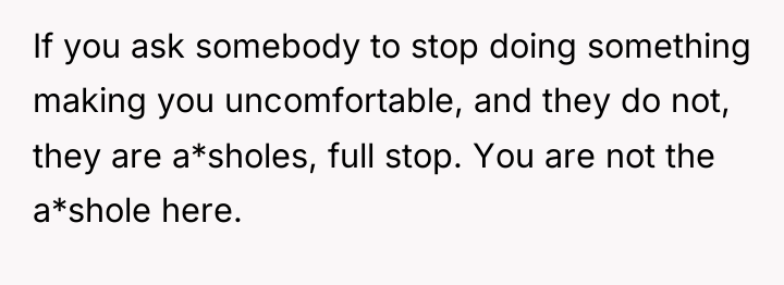 If you ask somebody to stop doing something making you...