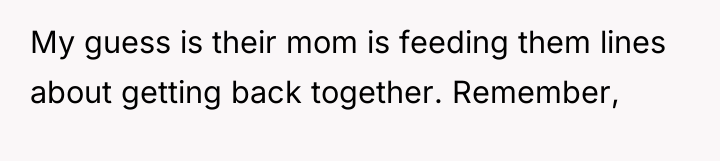 My guess is their mom is feeding them lines about...
