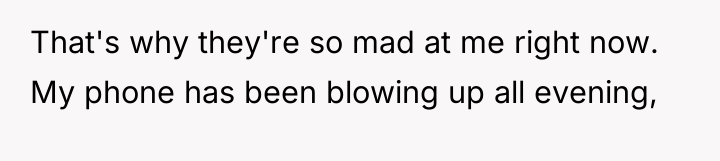 That's why they're so mad at me right now. My...