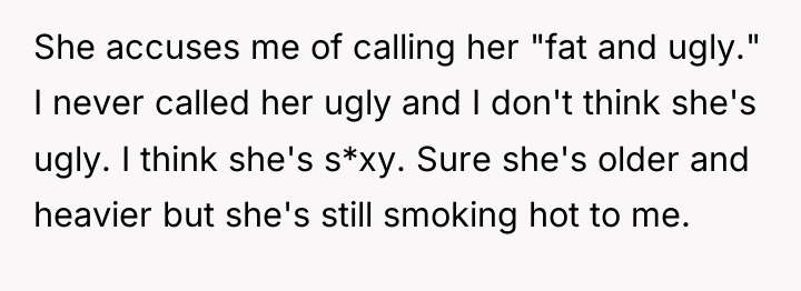 She accuses me of calling her "fat and ugly." I...