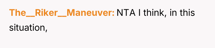 The__Riker__Maneuver NTA I think, in this situation,