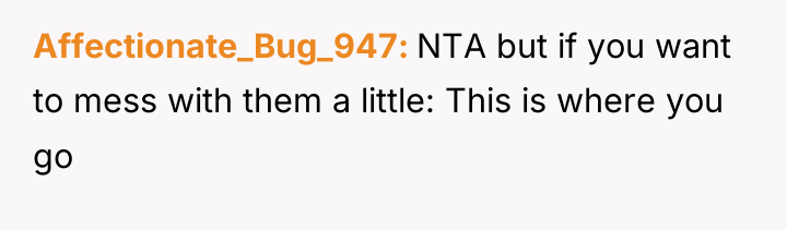 Affectionate_Bug_947 NTA but if you want to mess with them...
