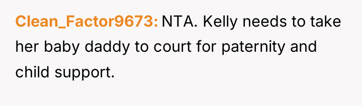 Clean_Factor9673 NTA. Kelly needs to take her baby daddy to...