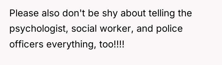 Please also don't be shy about telling the psychologist, social...